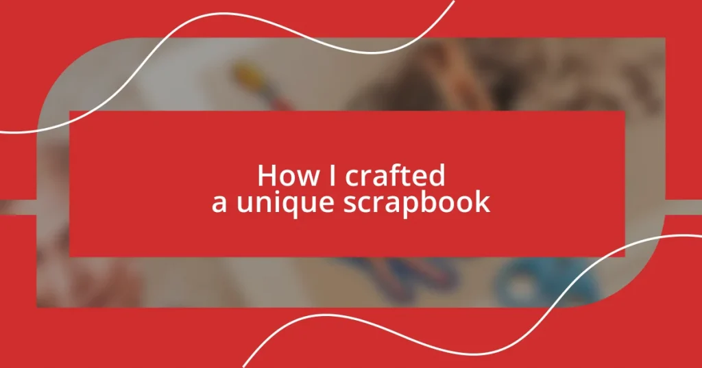 How I crafted a unique scrapbook