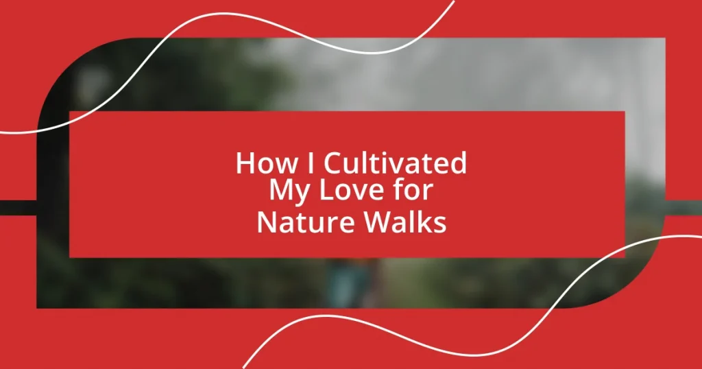 How I Cultivated My Love for Nature Walks