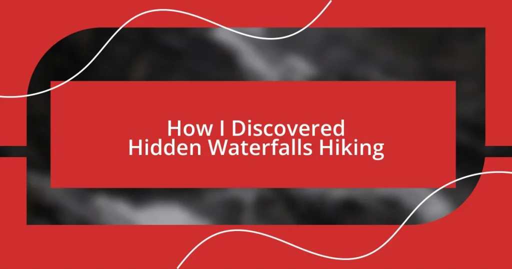 How I Discovered Hidden Waterfalls Hiking