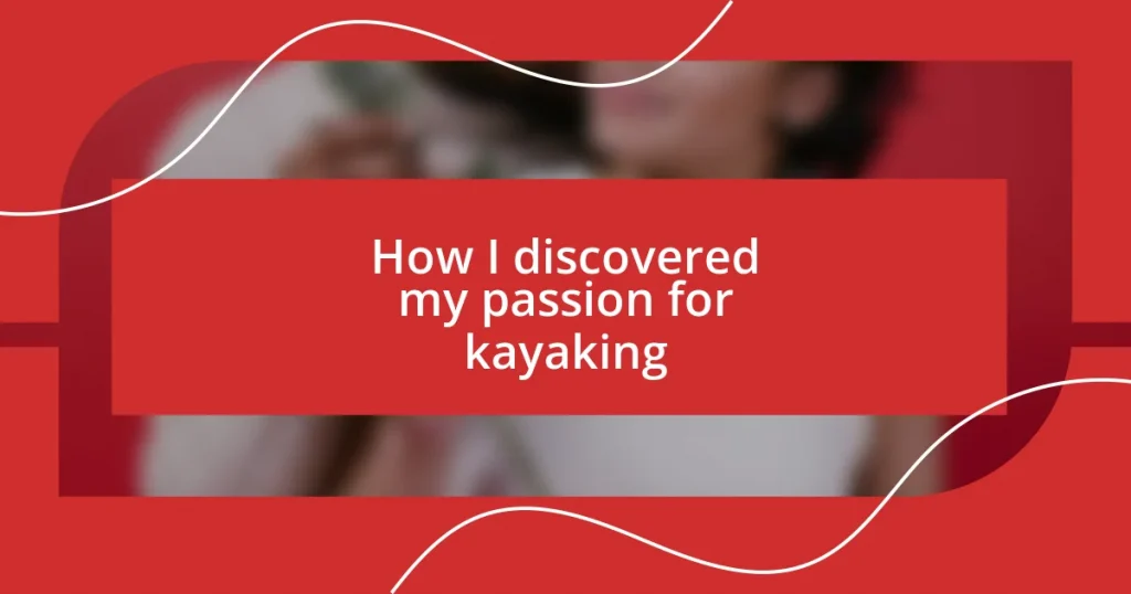 How I discovered my passion for kayaking