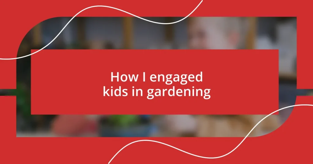 How I engaged kids in gardening