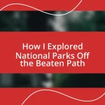 How I Explored National Parks Off the Beaten Path