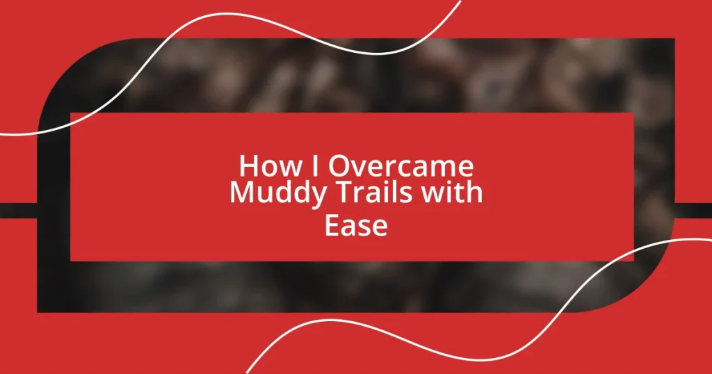 How I Overcame Muddy Trails with Ease