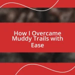 How I Overcame Muddy Trails with Ease