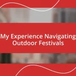 My Experience Navigating Outdoor Festivals