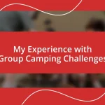 My Experience with Group Camping Challenges