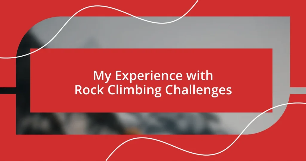 My Experience with Rock Climbing Challenges