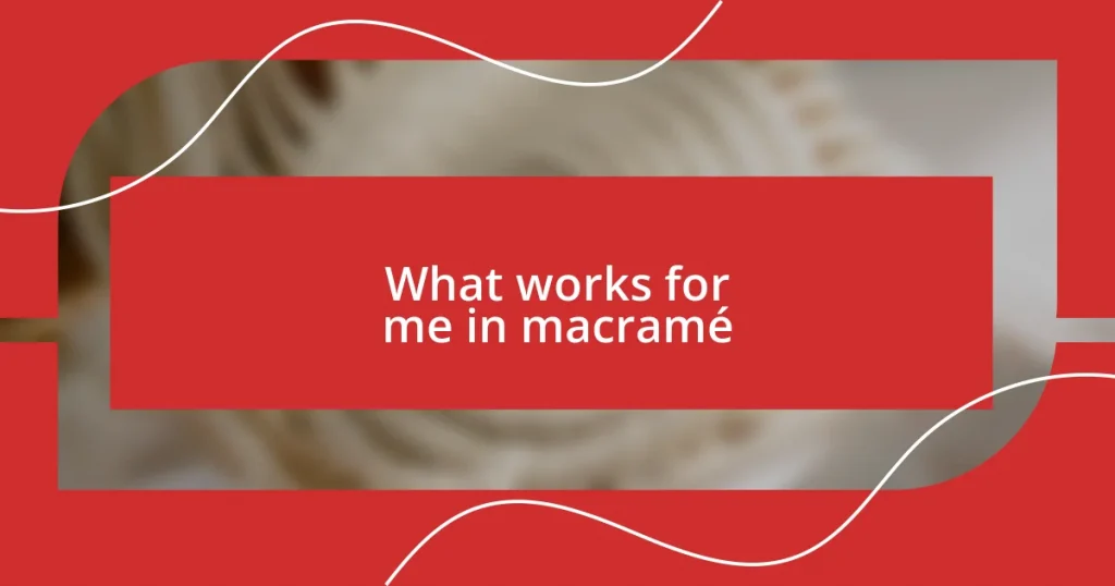 What works for me in macramé