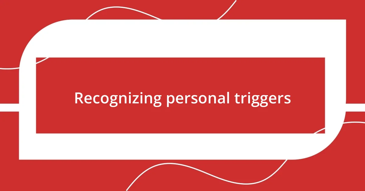 Recognizing personal triggers