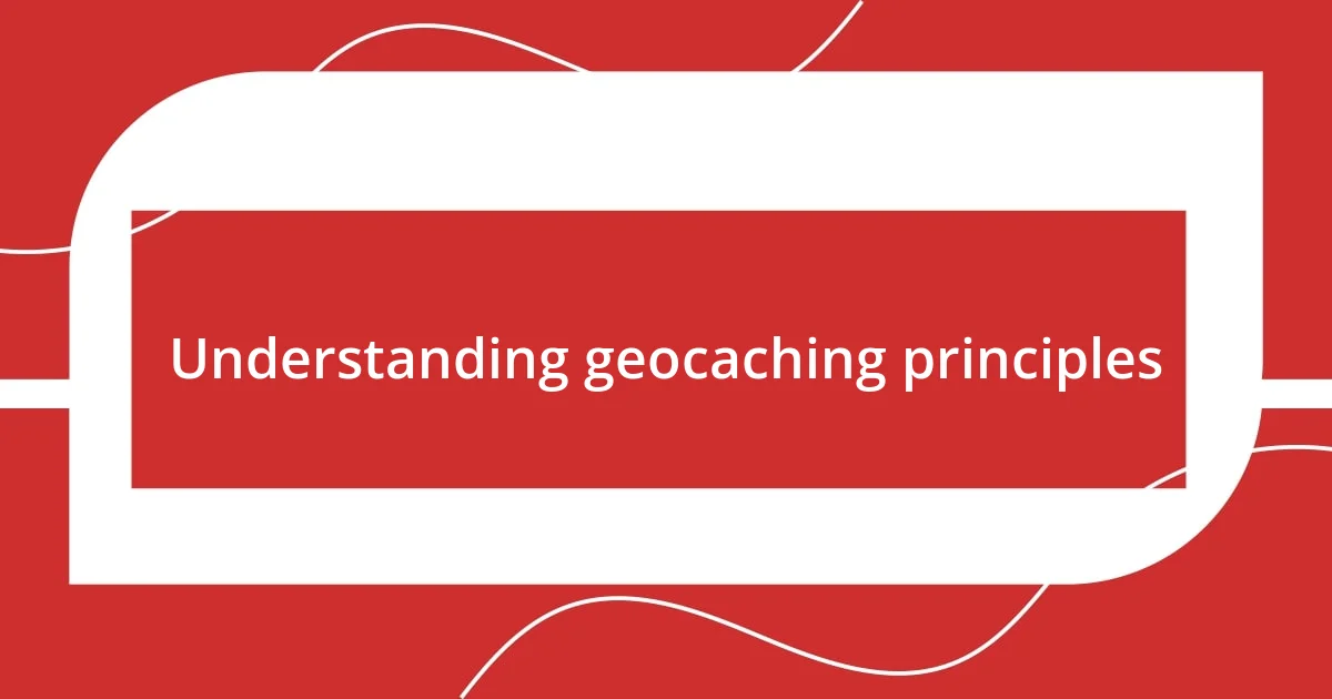 Understanding geocaching principles